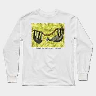 I brought you coffee Long Sleeve T-Shirt